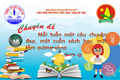 Chuyên đề: “Mỗi tuần một câu chuyện đẹp, một cuốn sách hay, một tấm gương sáng”